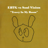 EBTG* vs Soul Vision ‎– Tracey In My Room