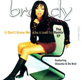 Brandy Featuring Shaunta & Da Brat ‎– U Don't Know Me (Like U Used To) (The Remix EP)