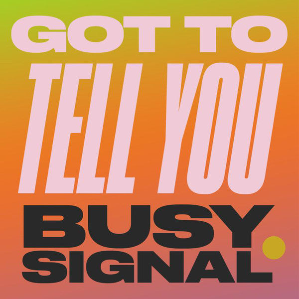 Busy Signal ‎– Got To Tell You 7" (New)